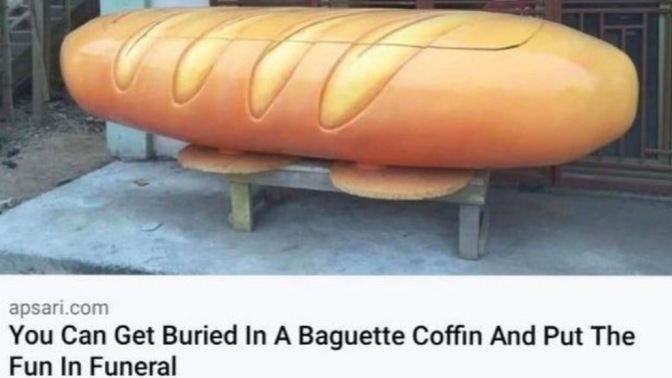 Do you want to get buried in a baguette coffin and put the fun in funeral?