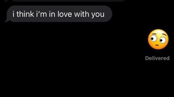 “I think I am in love with you.” What do you say back if someone sends/tell you this?