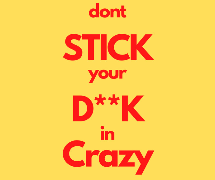 Would you date someone who is a 10/10 in looks but is bat s&! t crazy?