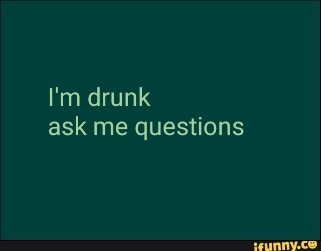 Have you ever drank too much?