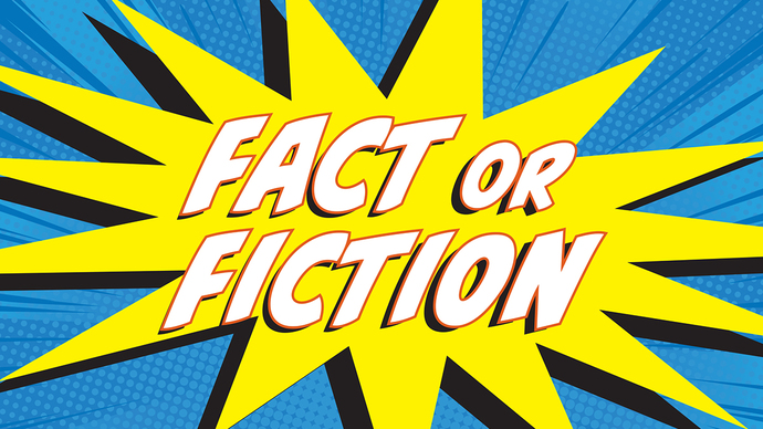 Which one of these FACTS is FICTION?