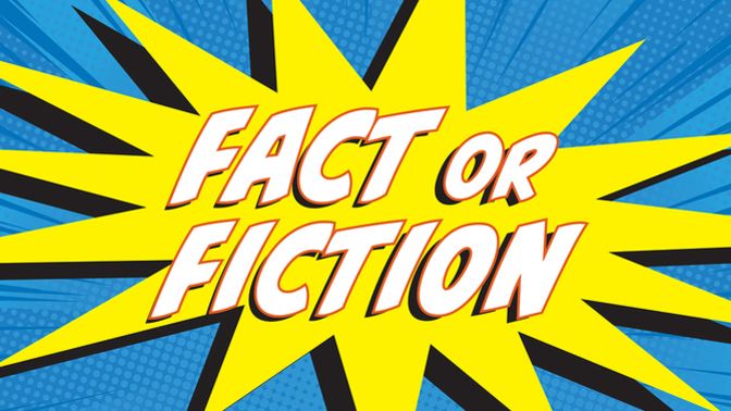 Which one of these FACTS is FICTION?