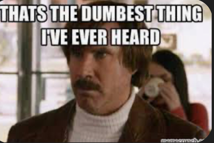 What’s the craziest thing you’ve heard someone say?