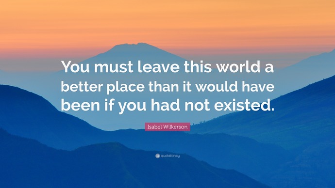Should everyones main goal in life to be to make the world a better place?