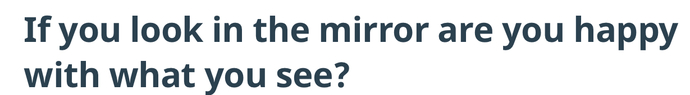 Actually I’m not, I have to clean the mirror because it’s dirty.