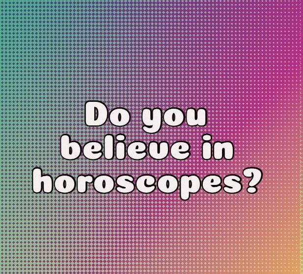 Do you believe in horoscopes?