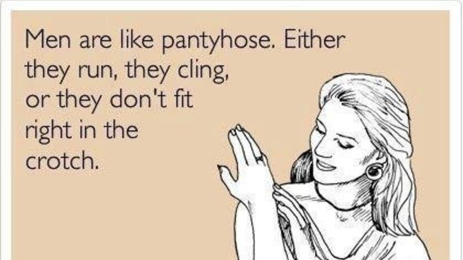 Do you think men are like pantyhose?