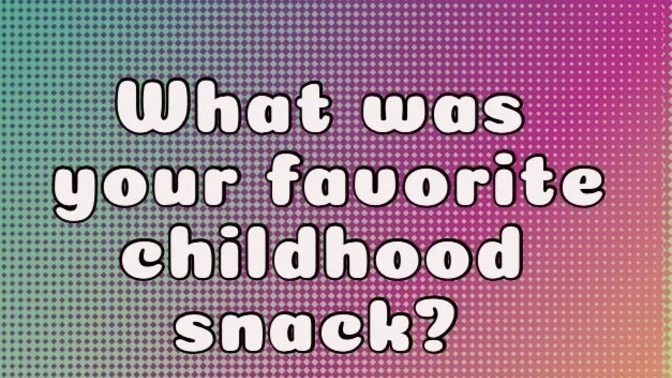 What was your favorite childhood snack?