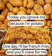 This is accurate for anyone who passes up a regular potato.