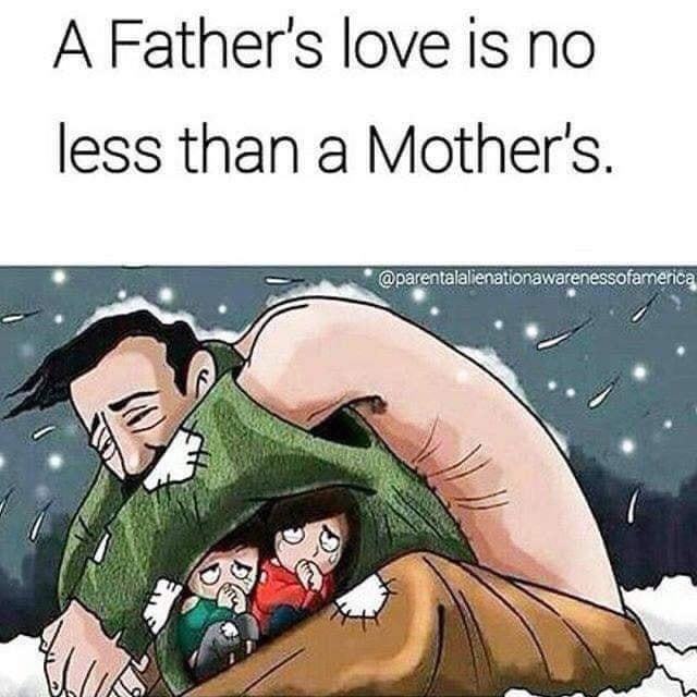 Would you agree that a Fathers love is no less important, No less valuable than a mothers love?