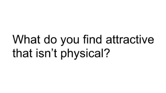 What do you find attractive that ISN’T physical?