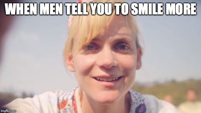 Girls, have you ever been told to ‘smile more’ by random dudes?