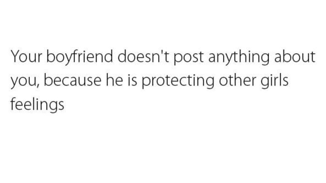 Guys, do you post your girl on social media. Why/why not? Is the statement below true/false?