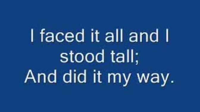 Are you living your life like the song “My Way” by Frank Sinatra?