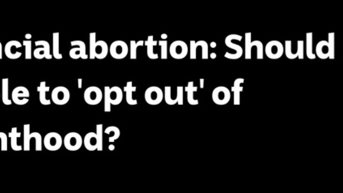 If women are allowed physical abortion without the father’s consent; should men be allowed financial abortion?