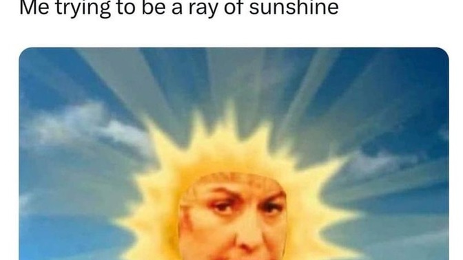 Are you a ray of sunshine or pain in the ass to the people in your life? Why?