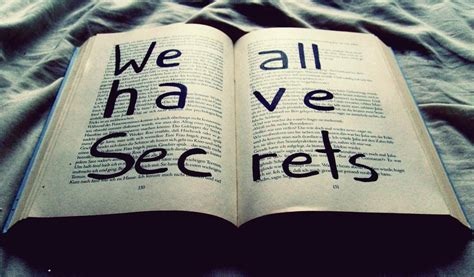 Everyone wants to keep secrets, but nobody wants secrets kept from them. Agree or disagree?