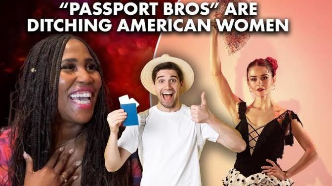What do you think of men who are 'Passport Bros' and why do some people have an issue with them?