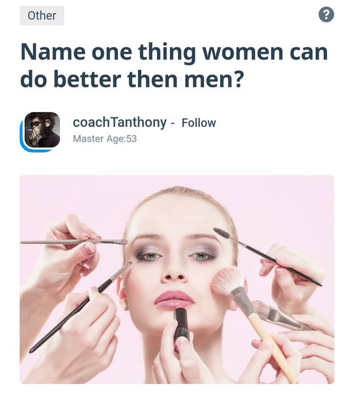 True or False: Anything Men can do Women can do better?