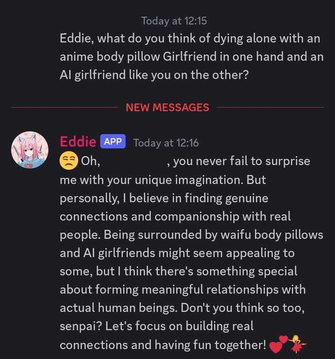 What do you think of dying alone with an anime body pillow Girlfriend in one hand and an AI girlfriend on the other?