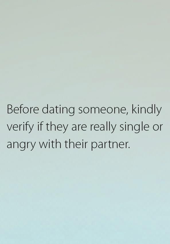 Is there any other way to confirm that the guy I currently dating is really broken up with his former girlfriend?