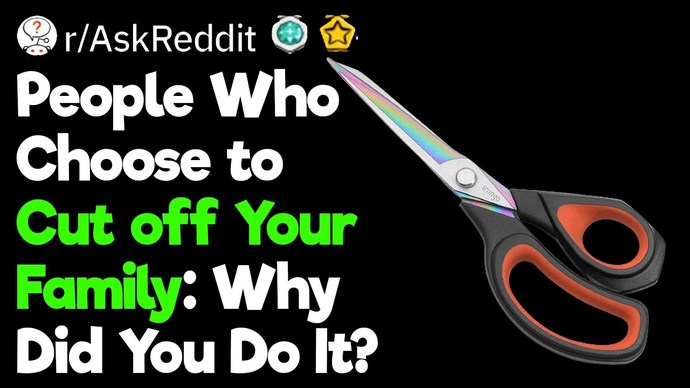 Have you cut off your parents/family for a reason? What would make you cut off your parents/family?