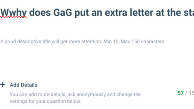 Why does GaG put an extra letter at the start of an Ask?