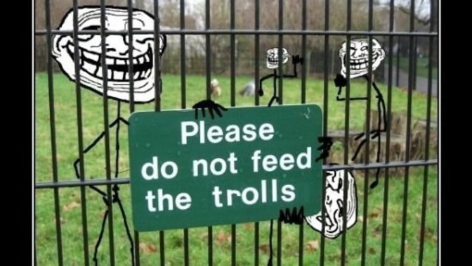 Are you guilty of feeding the trolls?