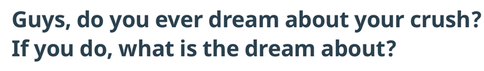 The dream is about my crush.