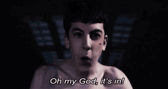 How do you feel when she ask ‘ Is it in’?