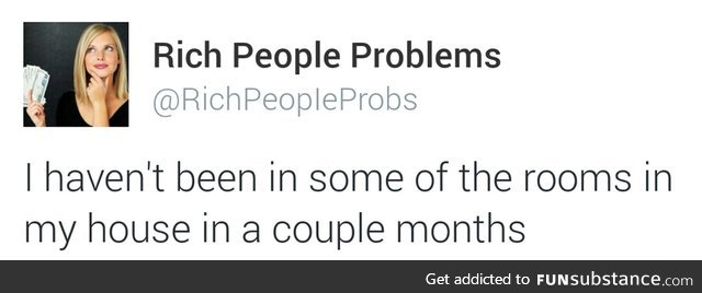 Would you rather have rich people problems like these?