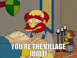 How would you react if your town held a special election for village idiot, and you won as a write in candidate with 90% of the vote?