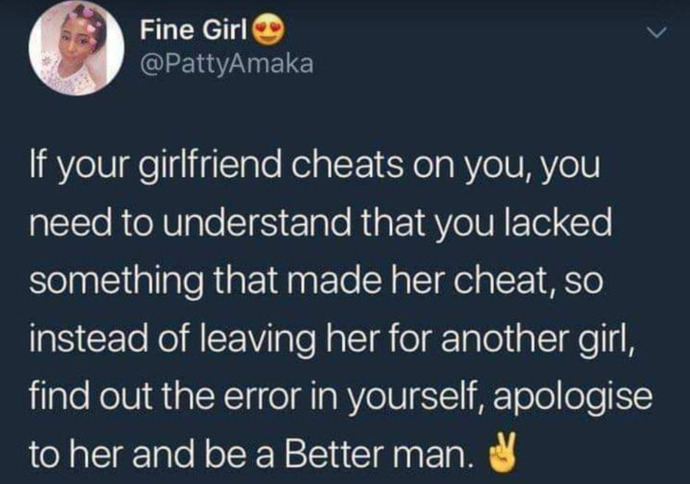 Do you agree that, if your girlfriend cheats on you, you need to understand that you lacked something and need to apologize to her?