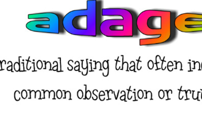 What do you think of this adage?