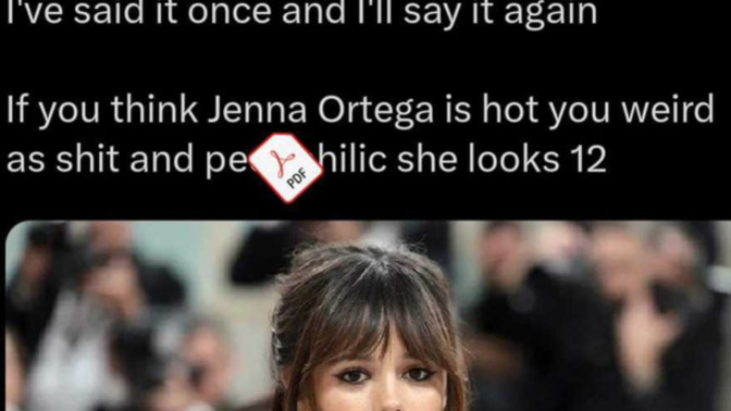 If you think Jenna Ortega is hot you are a pedophile?
