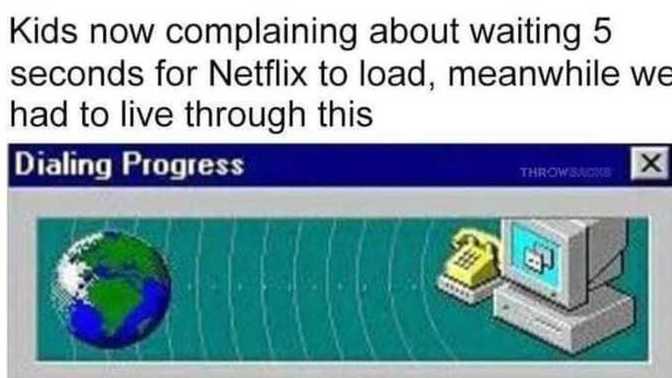 Are you old enough to remember when dial up internet was king?