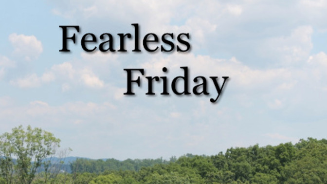 It's FEARLESS Friday, what are you really AFRAID of, WRONG ANSWERS only?
