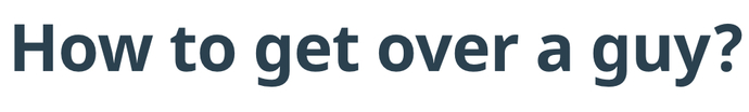 If you want to get over a guy just get under another one.