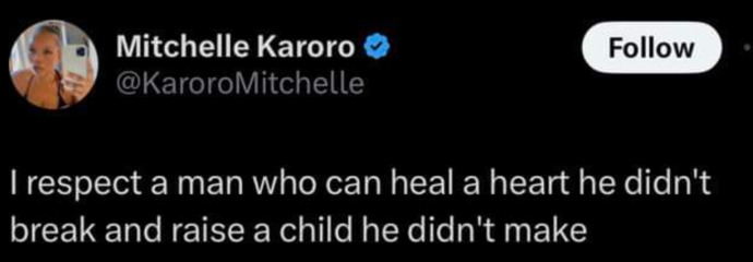A woman says I respect a man who can heal a heart he didnt break and raise a child he didnt make?
