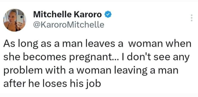 As long as a man leaves a woman when she becomes pregnant, I dont see any problem with a woman leaving a man after he loses his job?
