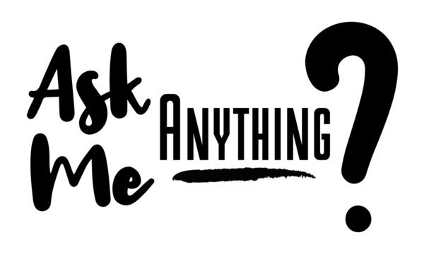Why do guys say you can always ask me anything when they dont mean it?