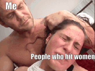 But we love you women and naturally protect you from men that would hit a woman