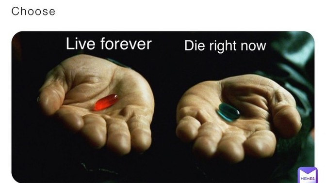 If you had to choose between dying in 5 years and living forever, what would you choose?