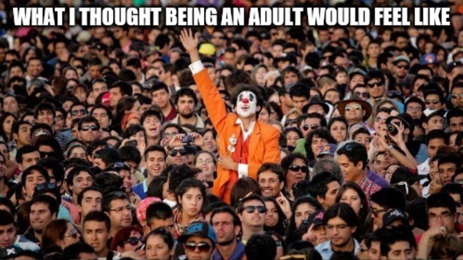 Do you ever truly FEEL like an Adult?
