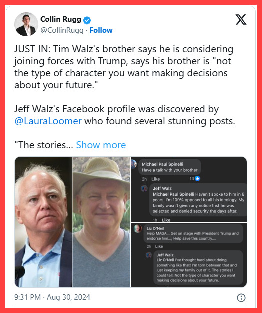 =BREAKING= Tim Walz Brother says he is supporting President Trump because his brother is not fit for job. Will this the final straw for Kamalas bid?
