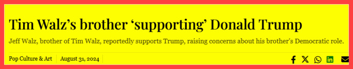 =BREAKING= Tim Walz Brother says he is supporting President Trump because his brother is not fit for job. Will this the final straw for Kamalas bid?