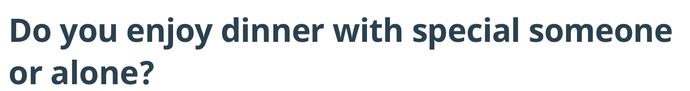 How about a third option? Alone with that special someone.