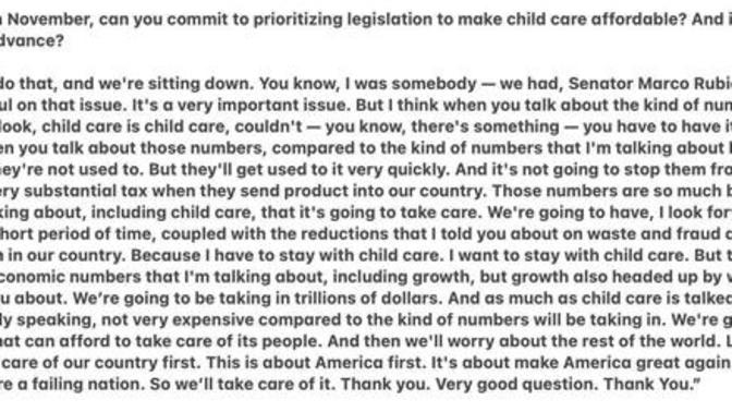 Republicans - You want affordable Child Care - Is Trump's answer to the question sufficient to you to mak child care affordable?