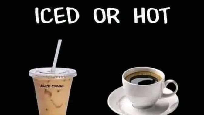 Do you prefer iced coffee or hot coffee?