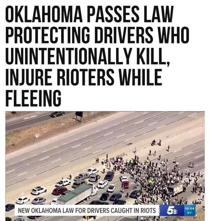 New law in my home state of Oklahoma passes a law protecting drivers who kill or injure protesters on the highway, its about time, what do you think?